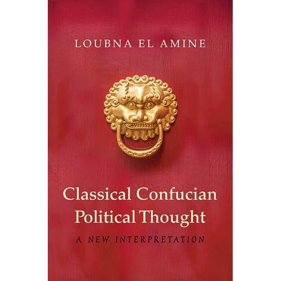 Classical Confucian Political Thought, (Hardcover)
