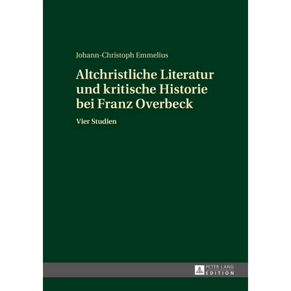 Altchristliche Literatur und kritische Historie bei Franz Overbeck: Vier Studien (Hardcover)