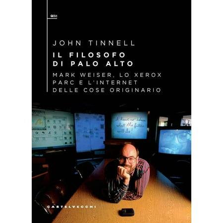 John Tinnell Emanuel Il filosofo di Palo Alto. Mark Weiser lo Xerox PARC e l'Inte (Paperback)