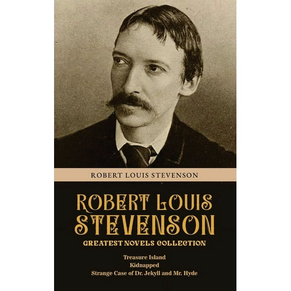 Robert Louis Stevenson Greatest Novels Collection: Treasure Island, Kidnapped, Strange Case of Dr. Jekyll and Mr. Hyde, (Hardcover)
