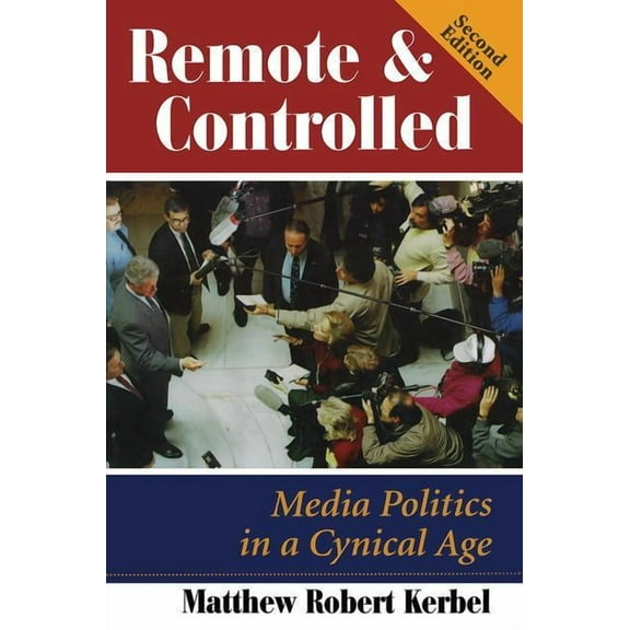 Dilemmas in American Politics Remote And Controlled: Media Politics In A Cynical Age, Second Edition, (Paperback)