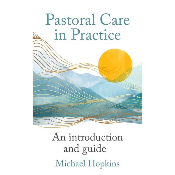 Pastoral Care in Practice: An Introduction and Guide, (Paperback)