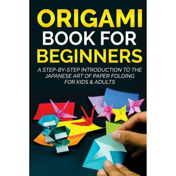 Origami Books for Beginners Origami Book for Beginners: A Step-by-Step Introduction to the Japanese Art of Paper Folding for Kids & Adults, Book 1, (Paperback)