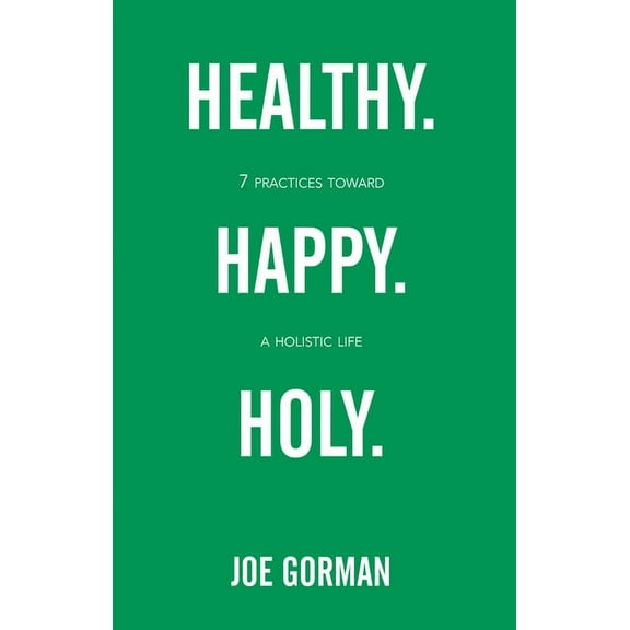 Healthy. Happy. Holy.: 7 Practices Toward a Holistic Life, (Paperback)