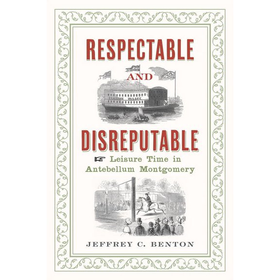 Respectable and Disreputable: Leisure Time in Antebellum Montgomery (Paperback)