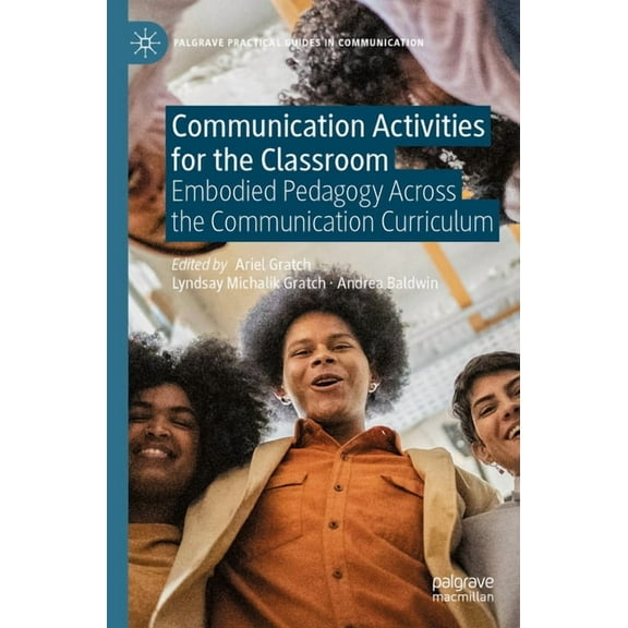 Palgrave Practical Guides in Communicati Communication Activities for the Classroom: Embodied Pedagogy Across the Communication Curriculum, (Paperback)