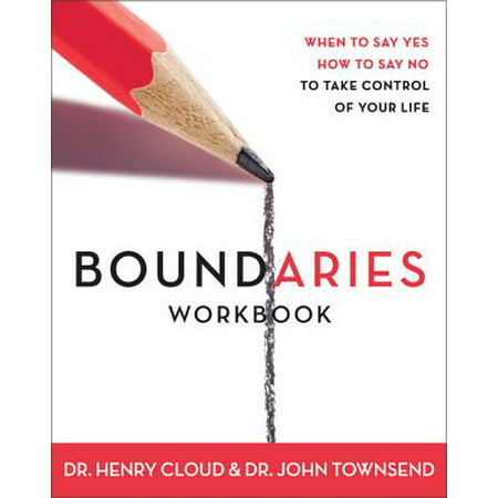 Boundaries Workbook : When to Say Yes, When to Say No to Take Control of Your