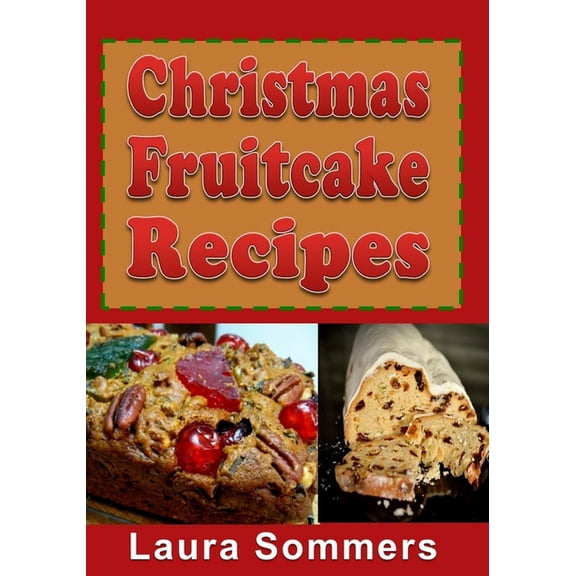 Christmas Fruitcake Recipes: Holiday Fruit Cake Cookbook, (Paperback)