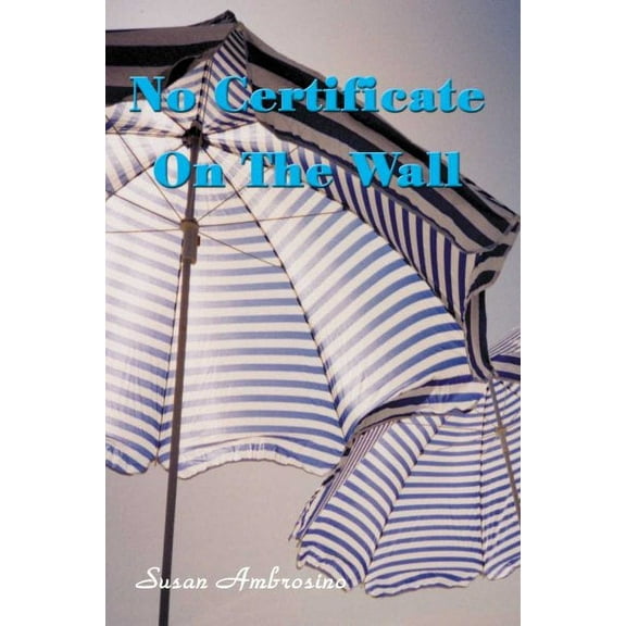 No Certificate on the Wall (Paperback) by Susan Ambrosino