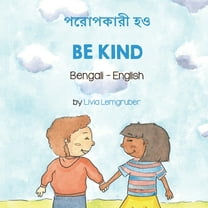 Be Kind (Bengali-English) (Paperback) by Livia Lemgruber, Mustafiz Rahman