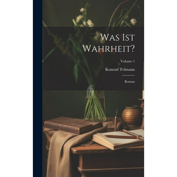 Was Ist Wahrheit? : Roman; Volume 1 (Hardcover)