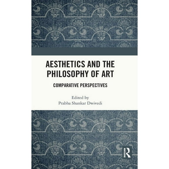 Aesthetics and the Philosophy of Art: Comparative Perspectives, (Hardcover)