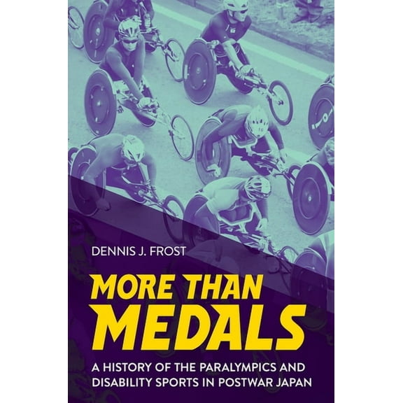 More Than Medals: A History of the Paralympics and Disability Sports in Postwar Japan, (Hardcover)