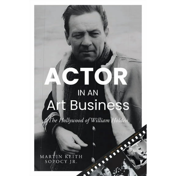 ACTOR IN AN Art Business: The Hollywood of William Holden, (Paperback)