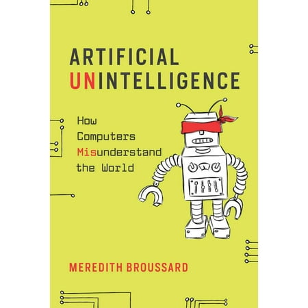 Artificial Unintelligence : How Computers Misunderstand the (Best Computer Coders In The World)