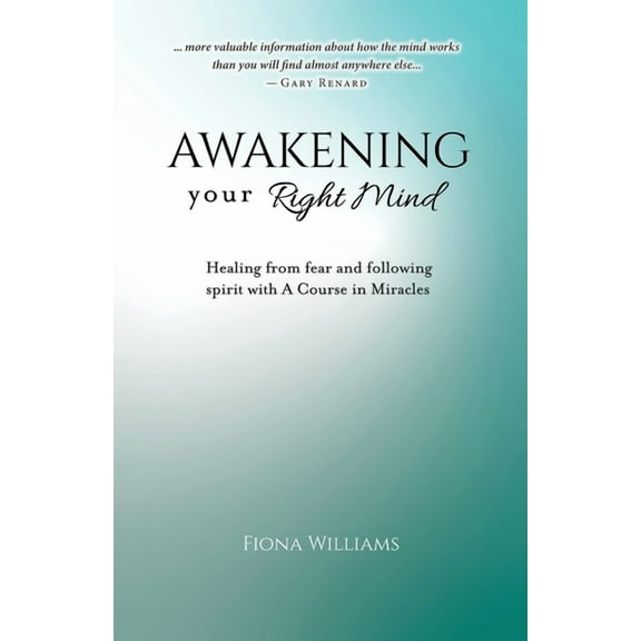 Awakening Your Right Mind - Healing from Fear and Following Spirit with A Course in Miracles, (Paperback)