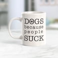 thumbnail image 2 of Dogs Because People Suck 11oz Coffee Mug, 2 of 2