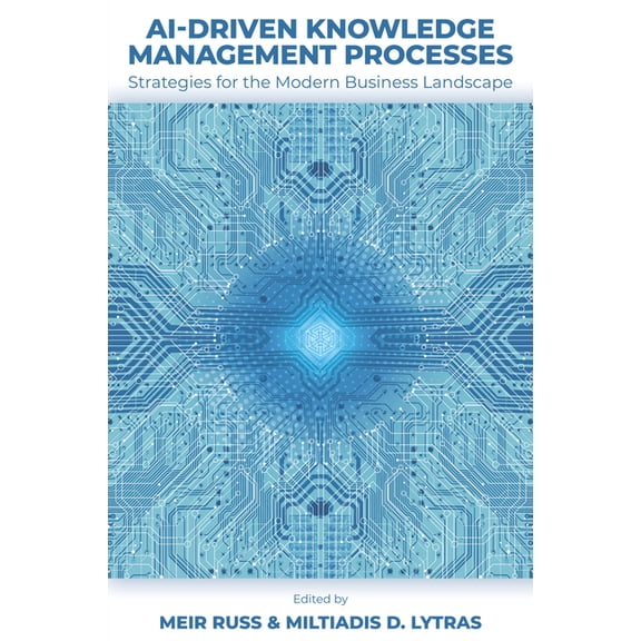 Ai-Driven Knowledge Management Processes: Strategies for the Modern Business Landscape, (Hardcover)