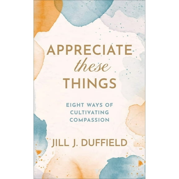 Appreciate These Things, (Paperback)