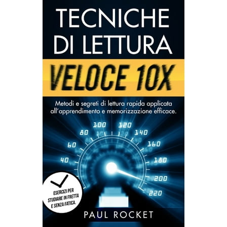 Tecniche Di Lettura Veloce 10x: Metodi e segreti di lettura rapida applicata all'apprendimento e memorizzazione efficace. Esercizi per studiare in fretta e senza fatica. (Paperback)