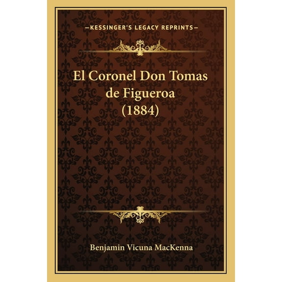 El Coronel Don Tomas de Figueroa (1884) (Paperback)