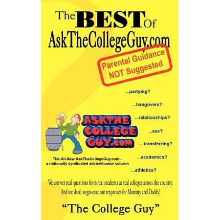 The Best of Askthecollegeguy.com : Parental Guidance Not