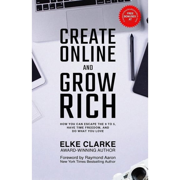 Create Online and Grow Rich: How You Can Escape the 9 to 5, Have Time Freedom, and Do What You Love (Paperback)
