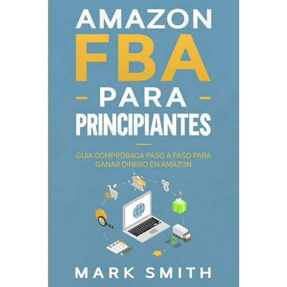 Negocios En LÃ­nea Amazon FBA para Principiantes: GuÃ­a Comprobada Paso a Paso para Ganar Dinero en Amazon, Book 2, (Paperback)