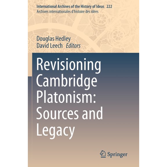 International Archives of the History of Revisioning Cambridge Platonism: Sources and Legacy, Book 222, (Paperback)