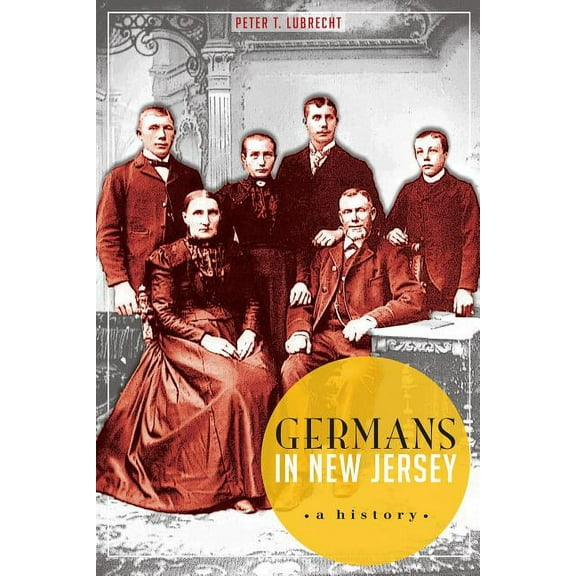 Germans in New Jersey: A History (Paperback) by Peter T Lubrecht