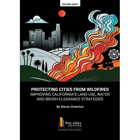 Protecting Cities From Wildfires: Improving California's Land-Use, Water And Brush-Clearance Strategies, (Paperback)
