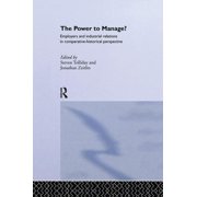The Power to Manage?: Employers and Industrial Relations in Comparative Historical Perspective, (Paperback)