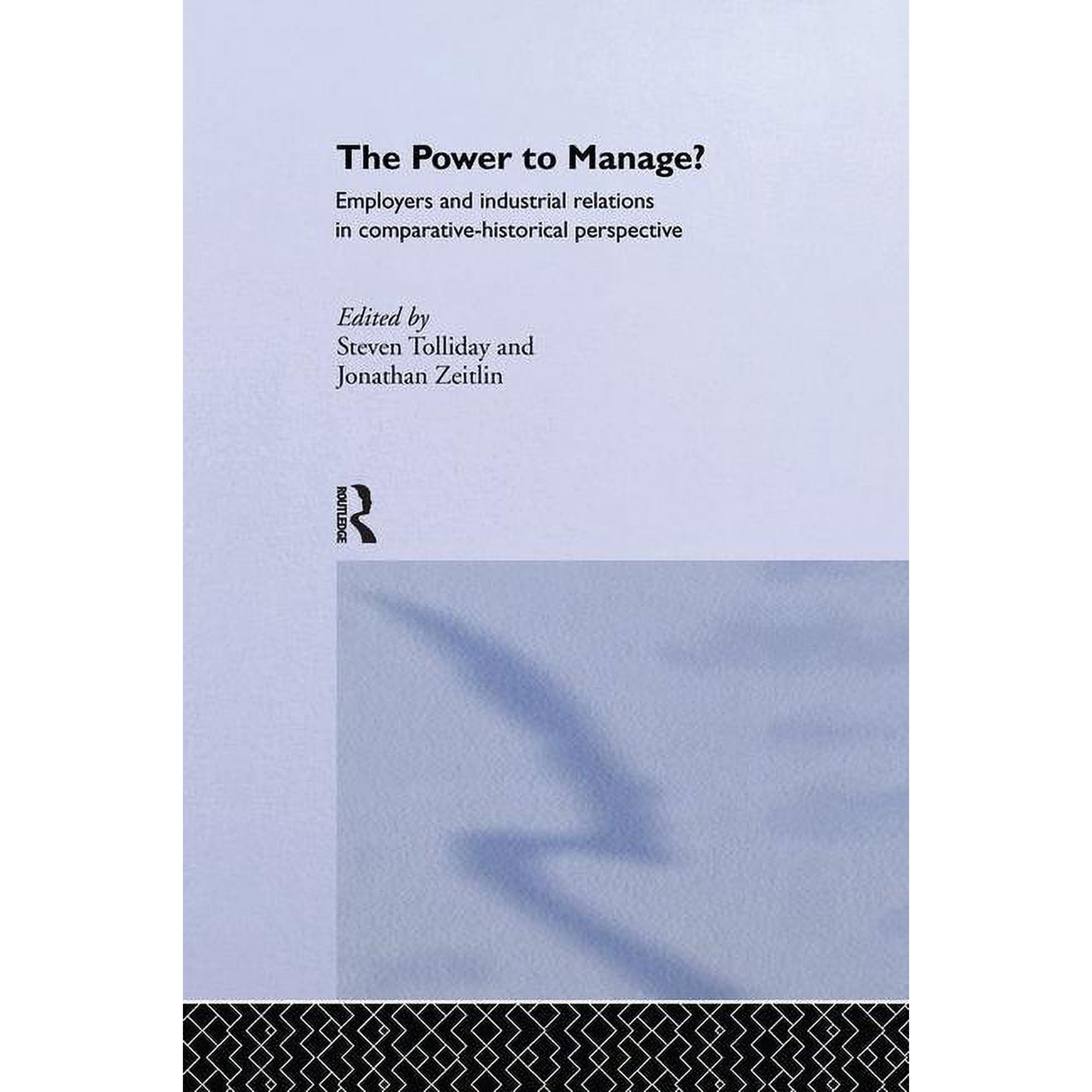 The Power to Manage?: Employers and Industrial Relations in Comparative Historical Perspective, (Paperback)