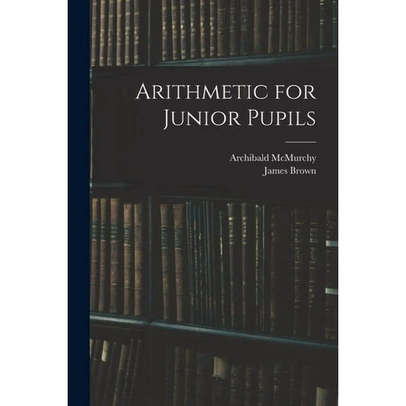 Arithmetic for Junior Pupils, (Paperback)