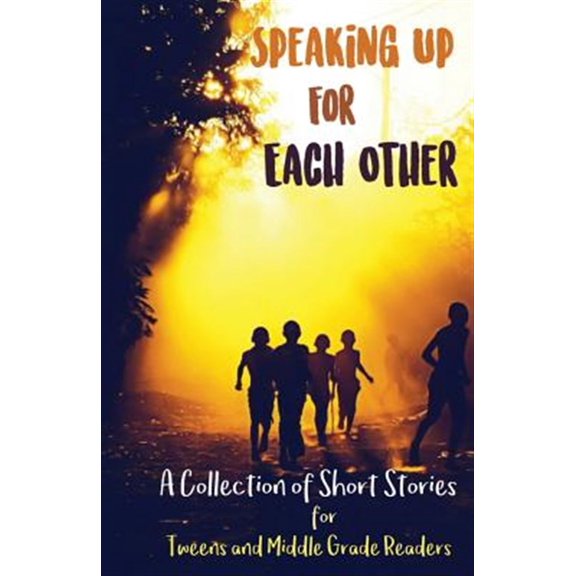 Pre-Owned Speaking Up for Each Other: A Collection of Short Stories for Tweens and Middle Grade Readers (Paperback) 1947960164 9781947960169