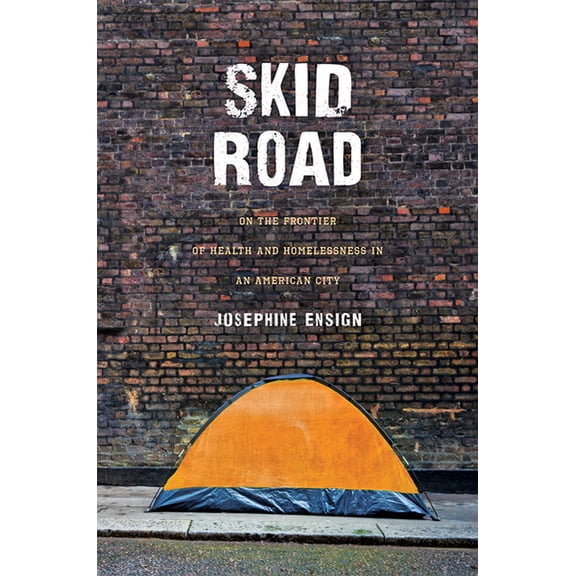Skid Road: On the Frontier of Health and Homelessness in an American City, (Hardcover)