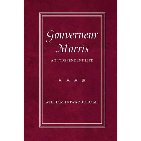 Gouverneur Morris : An Independent Life (Paperback)