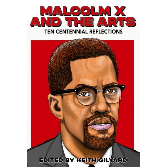Malcolm X and the Arts: Ten Centennial Reflections, (Paperback)
