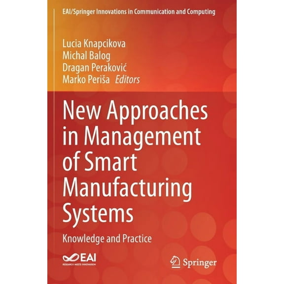 Eai/Springer Innovations in Communicatio New Approaches in Management of Smart Manufacturing Systems: Knowledge and Practice, (Paperback)