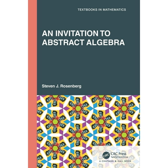 Textbooks in Mathematics An Invitation to Abstract Algebra, (Paperback)