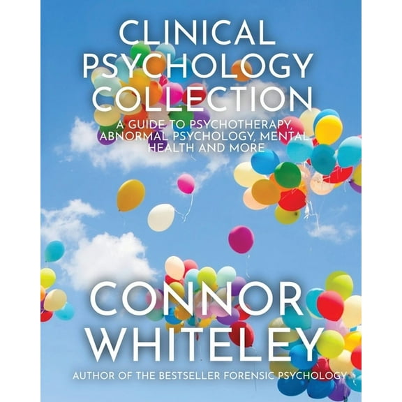 Introductory Clinical Psychology Collection: A Guide To Psychotherapy, Abnormal Psychology, Mental Health and More, Book 31, (Paperback)