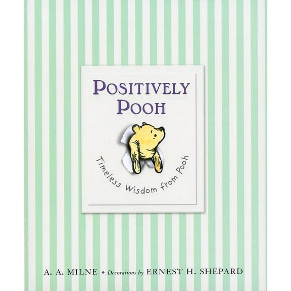Winnie-The-Pooh Positively Pooh: Timeless Wisdom from Pooh, (Hardcover)