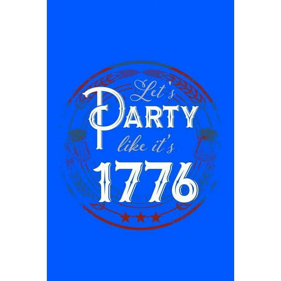 Let's Party Like It's 1776: 120 Pages, Soft Matte Cover, 6 x 9, (Paperback)