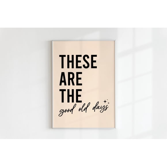 Smack GT These Are The Good Old Days Poster, Trendy Wall Art, Quote Wall Art, Inspirational Poster, Typography Poster