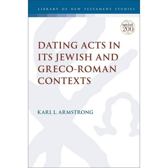 Library of New Testament Studies Dating Acts in its Jewish and Greco-Roman Contexts, (Paperback)