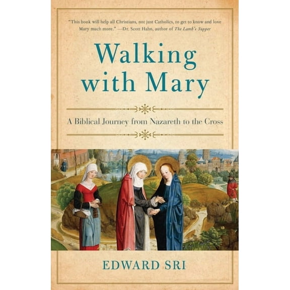 Walking with Mary: A Biblical Journey from Nazareth to the Cross, (Paperback)