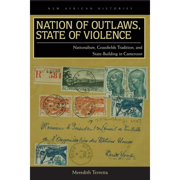 New African Histories: Nation of Outlaws, State of Violence : Nationalism, Grassfields Tradition, and State Building in Cameroon (Paperback)