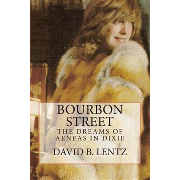 Pre-Owned Bourbon Street: the Dreams of Aeneas in Dixie : A Novel