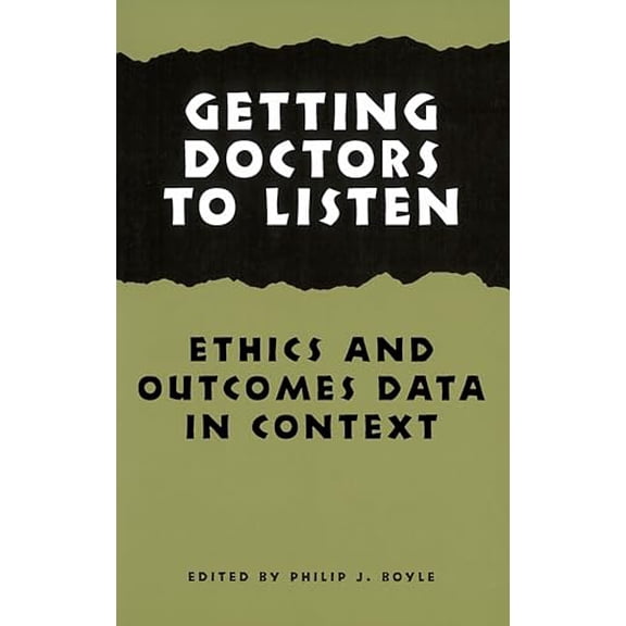 Pre-Owned Getting Doctors to Listen: Ethics and Outcomes Data in Context (Hastings Center Studies in Ethics), 9780878407828, 0878407820, Paperback, 1 edition