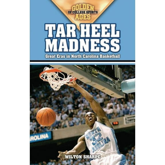 Golden Ages of College Sports: Tar Heel Madness: Great Eras in North Carolina Basketball (Paperback)